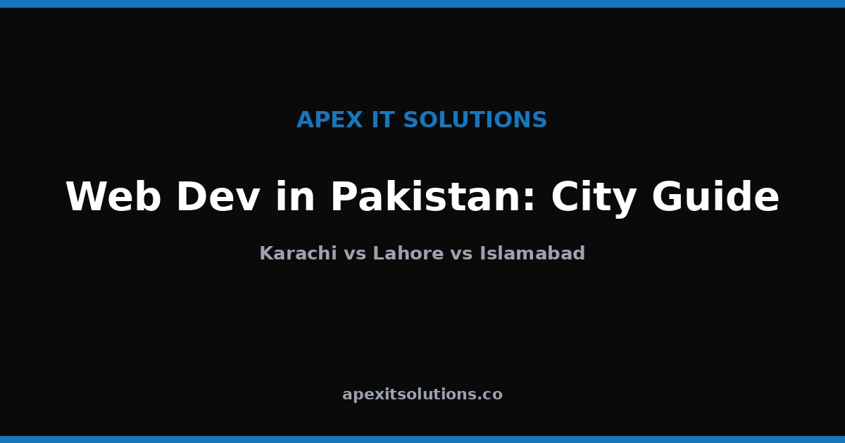 Web Development Company in Karachi vs Lahore vs Islamabad: Which City ...